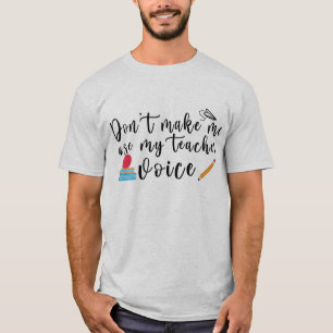 Não me faça usar minha camisa de voz do professor