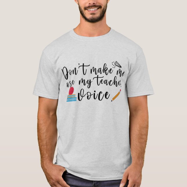Não me faça usar minha camisa de voz do professor (Frente)