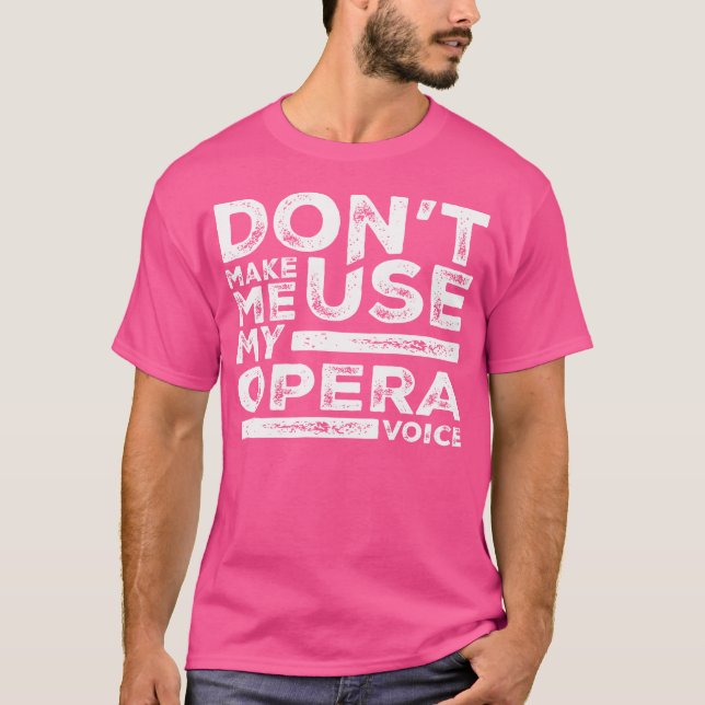 Não Me Faça Usar Minha Ópera Camisetas Ópera Canto (Frente)