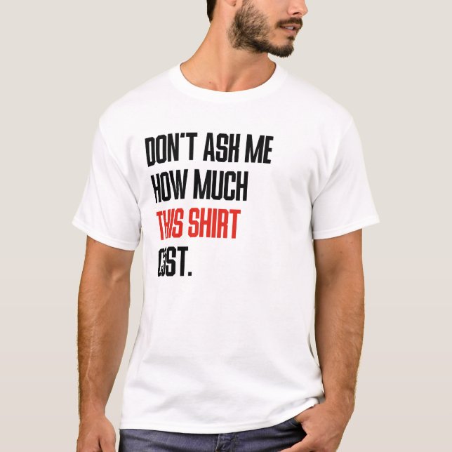 Não Me Pergunte Quanto Esta Camisa Custou (Frente)