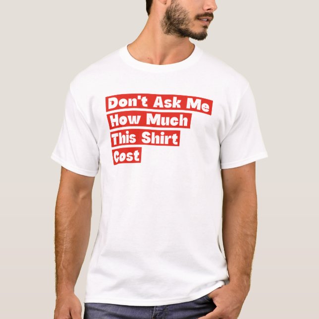 Não Me Pergunte Quanto Esta Camisa Custou (Frente)