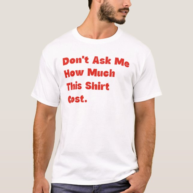 Não Me Pergunte Quanto Esta Camisa Custou (Frente)