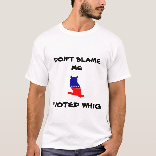 NÃO ME RESPONSABILIZE, MIM VOTOU o t-shirt do WHIG (Frente)