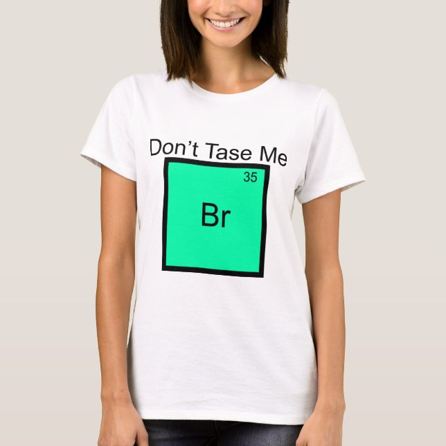 Não Me Tase Camiseta Pun do Elemento Bromo (Frente)
