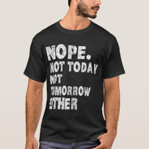 Não_ Nem Hoje_ Nem Amanhã Camiseta Humorística