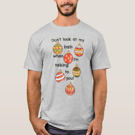 Não olhe para as minhas bolas de Natal! Camiseta