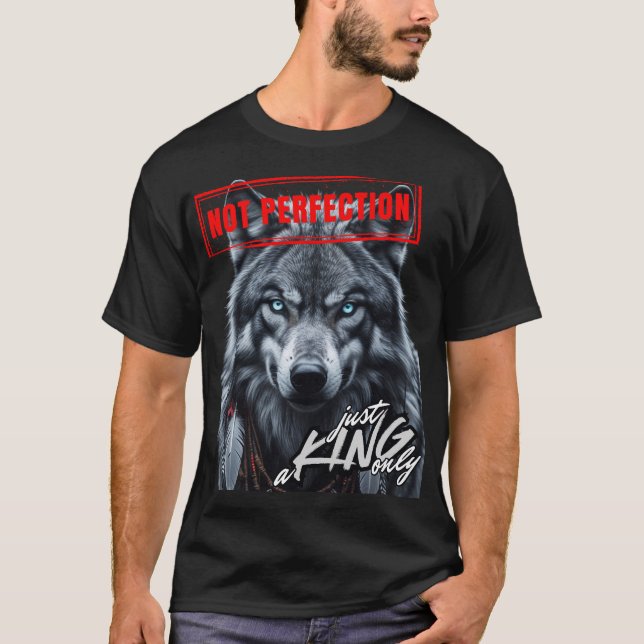 Não Perfeição Apenas um Rei Apenas T-Shirt (Frente)