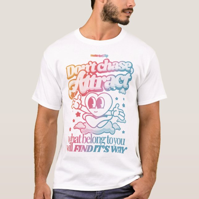 Não persiga, Atraia T-Shirt (Frente)
