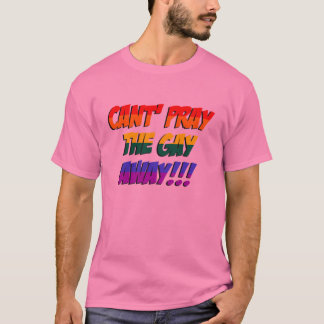 Não pode Pray a camisa ausente do gay