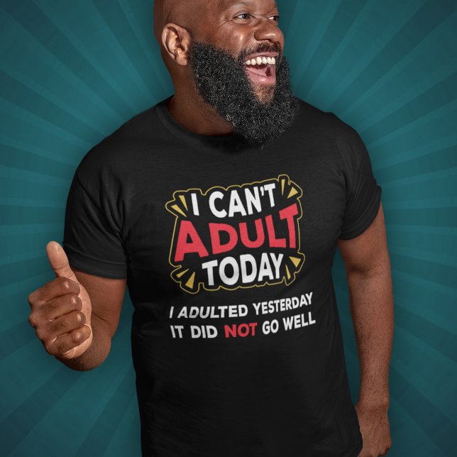 Não posso me adultar hoje - Adultei ontem T-Shirt (Criador carregado)