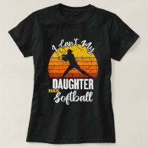 Não Posso Minha Filha Tem Softbol Orgulhosa Camisa
