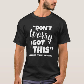 Não se preocupe, eu tenho essa camiseta