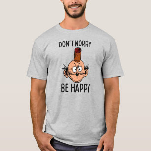 Não se preocupe, seja feliz viciado em T-shirt