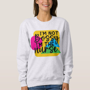 Não sou mandona, sou a enfermeira T-Shirt Sweatshi