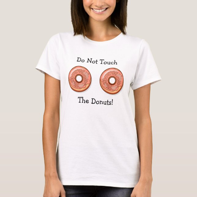 Não Toque Na Minha Camisa Humorada Da Rosquinha (Frente)