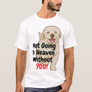 Não Vai Para O Céu Sem Você Cachorro T-Shirt