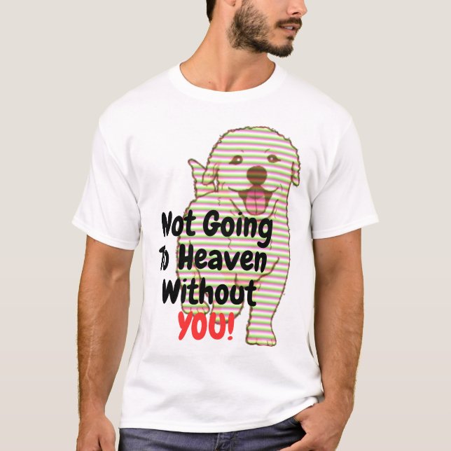 Não Vai Para O Céu Sem Você Cachorro T-Shirt (Frente)