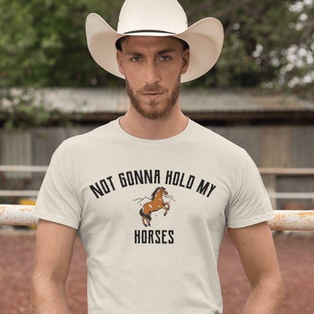 Não Vou Segurar Meus Cavalos | Camisa de Cavalo Sa (Criador carregado)