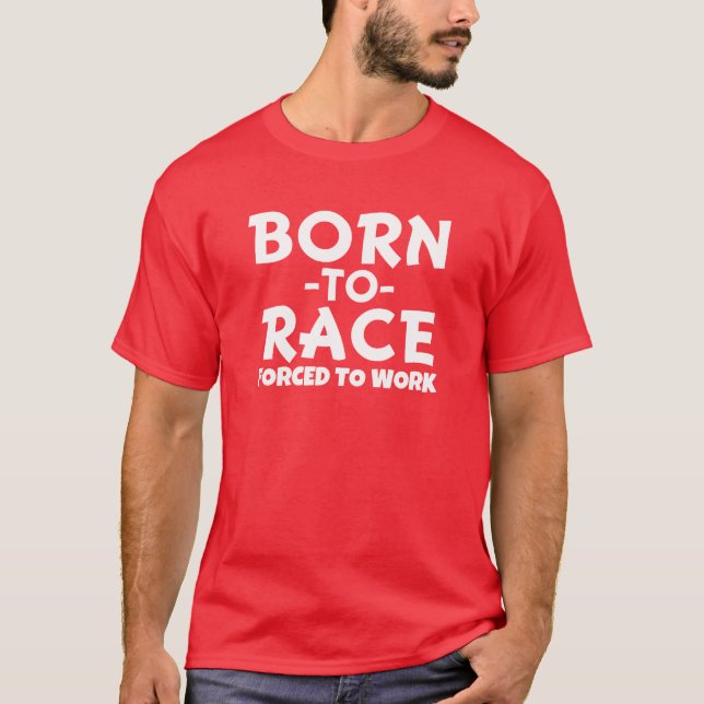 Nascer a raça, forçada para trabalhar a camisa dos (Frente)