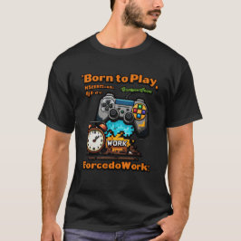 Nascer de jogar forçado a trabalhar numa T-Shirt E