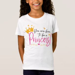 Nascida para ser uma camiseta de princesa