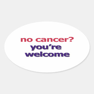 "Nenhum cancer? Você é" etiqueta bem-vinda