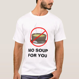 Nenhuma sopa para você t-shirt