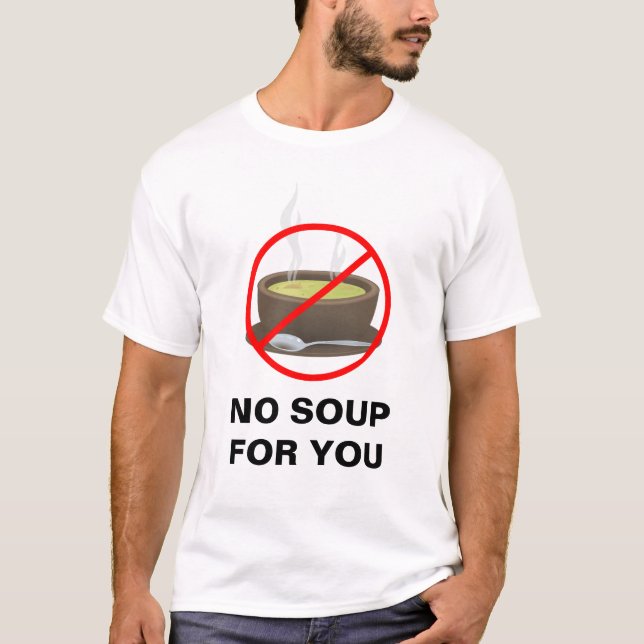 Nenhuma sopa para você t-shirt (Frente)