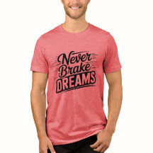 Never Brake Dreams Motivational Typography T-Shirt