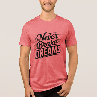 Never Brake Dreams Motivational Typography T-Shirt