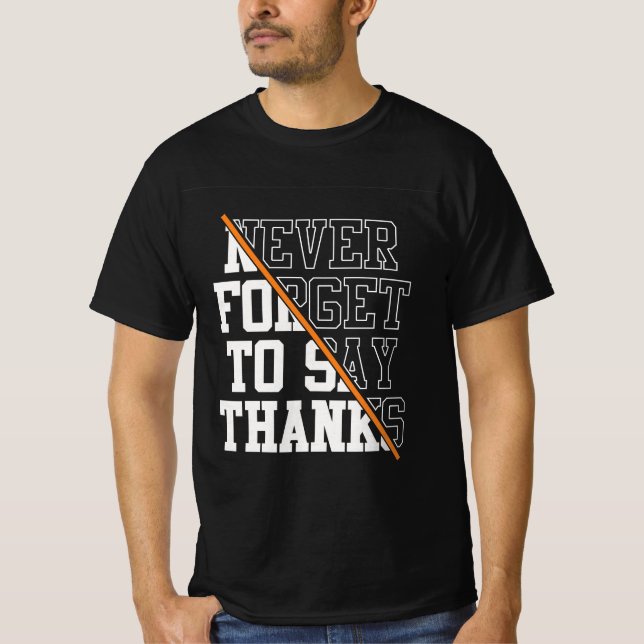 Never Forget To Say Thanks T-shirt (Frente)
