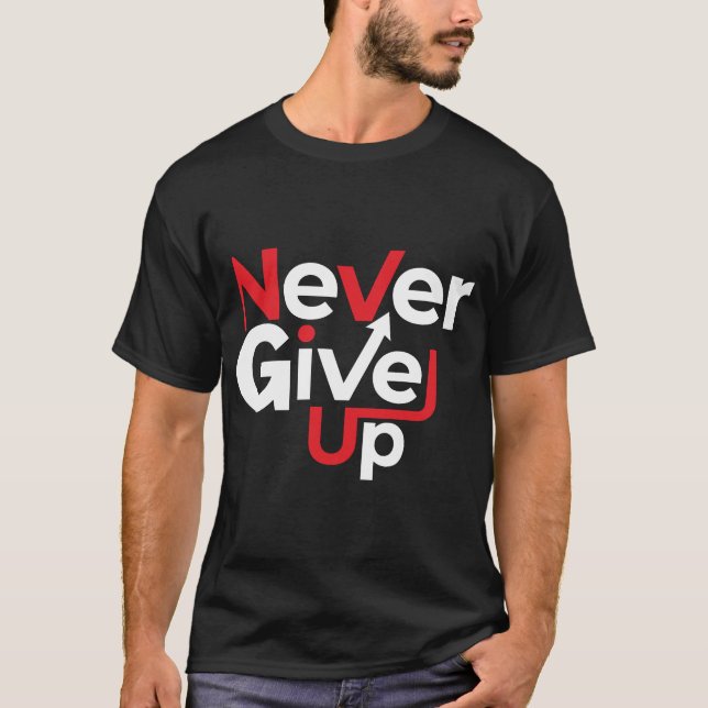Never Give Up Motivational T-Shirt – Inspirational (Frente)