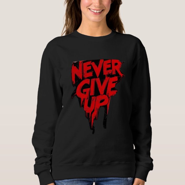 NEVER GIVE UP T-Shirt sweatshirt (Frente)