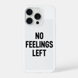 No Feelings Left Funny Phone Case