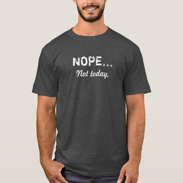 NOPE… Não hoje camisa de T (Frente)