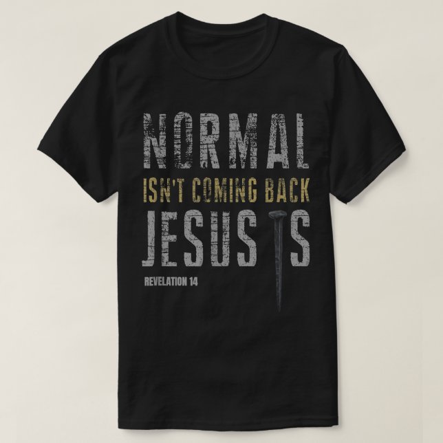 Normal não está voltando Jesus é T-Shirt (Frente do Design)