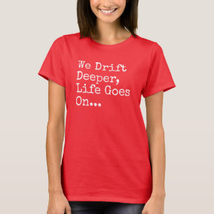 Nós derivamos mais profunda, vida vamos no t-shirt