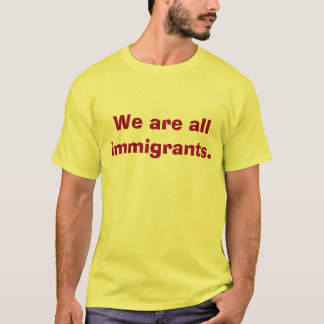 Nós somos toda a camisa dos imigrantes