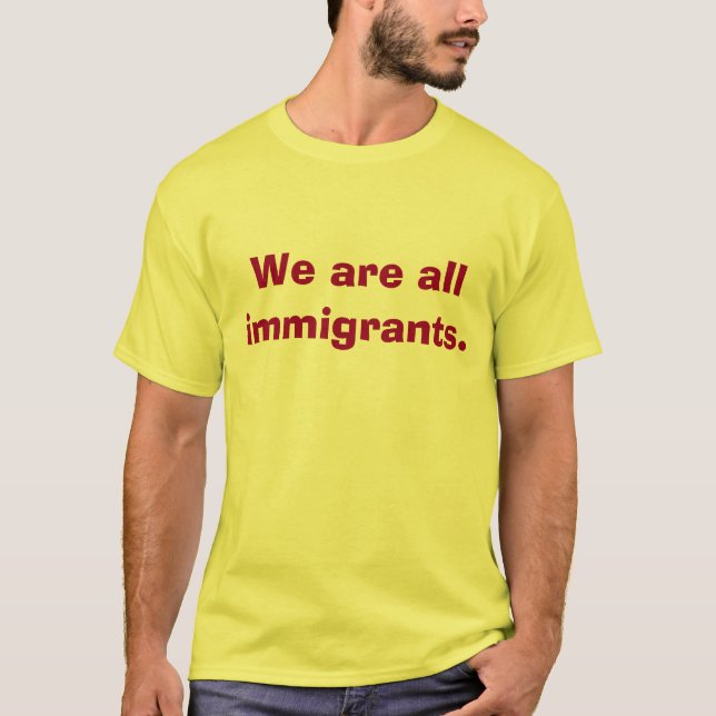 Nós somos toda a camisa dos imigrantes (Frente)