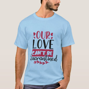 Nossa Amor Não Pode Ser Quarentenado Camiseta Engr