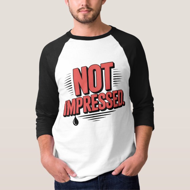 Not Impressed T-Shirt | Bold Dry Humor Typography  (Frente)