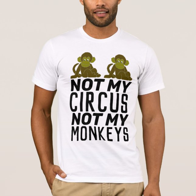 NOT MY CIRCUS NOT MY MONKEYS T-Shirt (Frente)