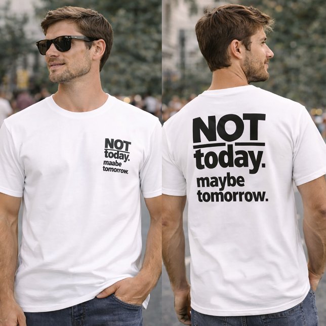 Not Today Maybe Tomorrow Funny T-Shirt (Criador carregado)