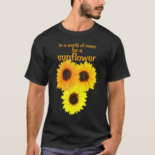 Num Mundo De Rosas Seja Um Girassol Camiseta Inspi