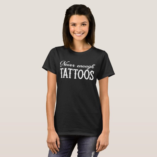 Nunca bastante t-shirt dos tatuagens (Frente Completa)