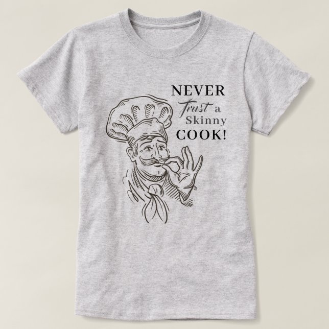 Nunca confie em um cozinheiro magro! Camiseta (Frente do Design)