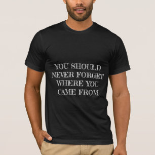 Nunca esqueça aonde você veio do t-shirt