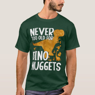 Nunca Muito Velho Para Dino Nuggets Camisa Engraça