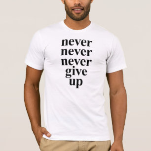 Nunca, nunca, nunca dê acima o t-shirt