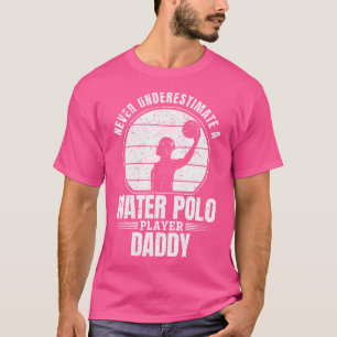 Nunca Subestimar Um Pai De Jogador De Polo Água